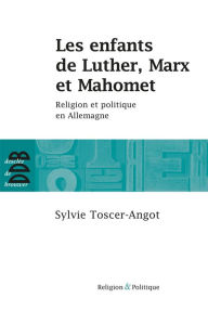 Title: Les enfants de Luther, Marx et Mahomet: Religion et politique en Allemagne, Author: Sylvie TOSCER-ANGOT