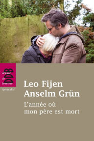 Title: L'année où mon père est mort: Lettres sur l'amour, le deuil et la séparation, Author: Leo Fijen