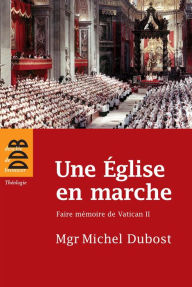 Title: Une Eglise en marche: Faire mémoire de Vatican II, Author: Mgr Michel Dubost