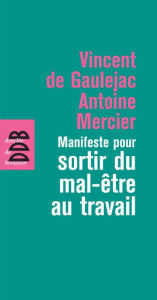 Title: Manifeste pour sortir du mal-être au travail, Author: Vincent de Gaulejac
