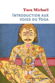 Title: Introduction aux voies du Yoga, Author: Tara Michaël