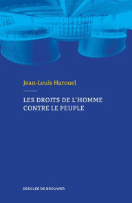 Title: Les droits de l'homme contre le peuple, Author: Jean-Louis Harouel