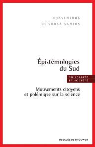 Title: Epistémologies du Sud: Mouvements citoyens et polémique sur la science, Author: Boaventura de Sousa Santos