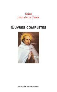 Title: Oeuvres complètes de saint Jean de la Croix: Nouvelle traduction, Author: Saint Jean de la Croix