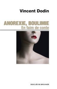 Title: Anorexie, boulimie. En faim de conte...: En faim de conte, Author: Vincent Dodin