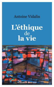 Title: L'éthique de la vie, Author: Antoine Vidalin