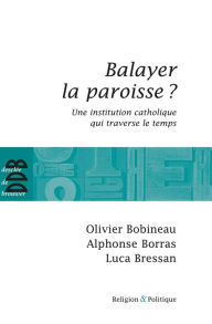 Title: Balayer la paroisse ?: Une institution catholique qui traverse le temps, Author: Olivier Bobineau