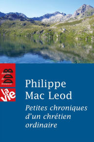 Title: Petites chroniques d'un chrétien ordinaire, Author: Philippe Mac Leod