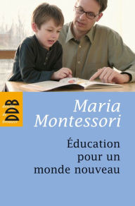 Title: Education pour un monde nouveau, Author: Maria Montessori