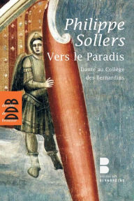 Title: Vers le Paradis: Dante au Collège des Bernardins (1DVD), Author: Philippe Sollers