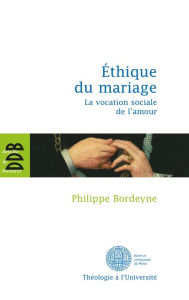 Title: Ethique pour le mariage: La vocation sociale de l'amour, Author: PHILIPPE BORDEYNE