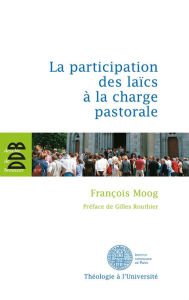 Title: La participation des laïcs à la charge pastorale: Une évaluation théologique du canon 517/2, Author: François Moog