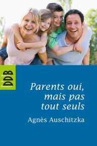 Title: Parents oui, mais pas tout seuls !: Pour une éducation solidaire, Author: Agnès Auschitzka