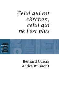 Title: Celui qui est chrétien, celui qui ne l'est plus..., Author: Bernard Ugeux