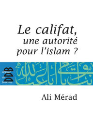 Title: Le Califat: Une autorité pour l'Islam?, Author: Ali Merad