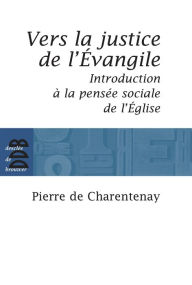 Title: Vers la justice de l'Evangile: Introduction à la pensée sociale de l'Eglise catholique, Author: Père Pierre de Charentenay