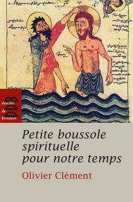 Title: Petite boussole spirituelle pour notre temps, Author: Olivier Clément