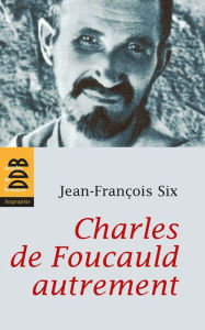 Title: Charles de Foucauld autrement, Author: Jean-François Six