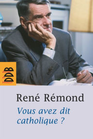 Title: Vous avez dit catholique ?, Author: René Remond