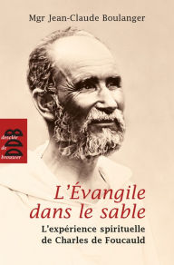 Title: L'Evangile dans le sable (N.ed): L'expérience spirituelle de Charles de Foucauld, Author: Mgr Jean-Claude Boulanger