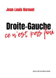 Title: Droite-Gauche : ce n'est pas fini, Author: Jean-Louis Harouel