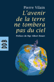 Title: L'avenir de la terre ne tombera pas du ciel, Author: Pierre Vilain