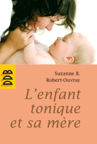 Title: L'enfant tonique et sa mère, Author: Suzanne B. Robert-Ouvray