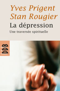 Title: La dépression: Une traversée spirituelle, Author: Yves Prigent