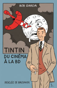 Title: Tintin, du cinéma à la BD, Author: Bob Garcia