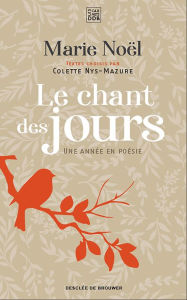 Title: Le chant des jours: Une année en poésie, Author: Marie Noël