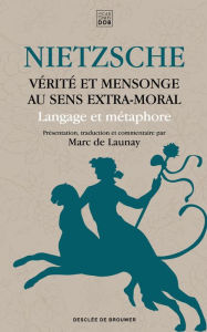Title: Vérité et mensonge au sens extra-moral: Langage et métaphore, Author: Friedrich Nietzsche