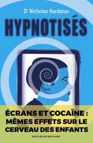 Title: Hypnotisés: Les effets des écrans sur le cerveau des enfants, Author: Nicholas Kardaras