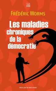 Title: Les maladies chroniques de la démocratie, Author: Frédéric Worms