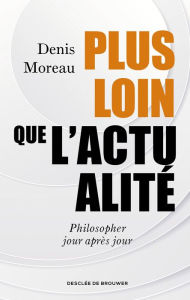 Title: Plus loin que l'actualité, Author: Denis Moreau