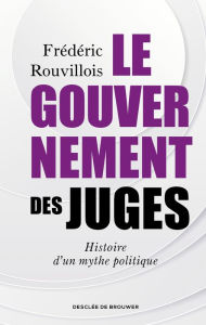 Title: Le gouvernement des juges, Author: Frédéric Rouvillois