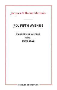 Title: 30, fifth avenue: Carnets de guerre - Tome I : 1939-1942, Author: Jacques Maritain