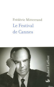 Title: Le Festival de Cannes, Author: Frédéric MITTERRAND