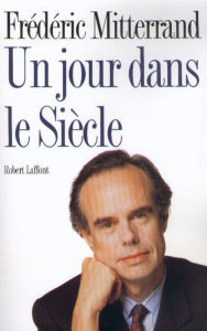 Title: Un jour dans le siècle, Author: Frédéric Mitterrand