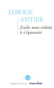 Title: J'aide mon enfant à s'épanouir, Author: Edwige Antier