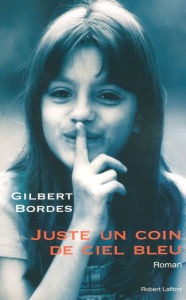 Title: Juste un coin de ciel bleu, Author: Gilbert Bordes