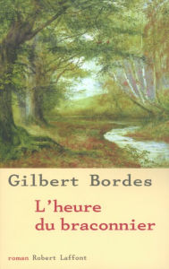 Title: L'heure du braconnier, Author: Gilbert Bordes