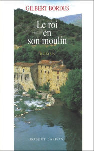 Title: Le roi en son moulin, Author: Gilbert Bordes