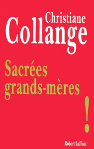 Title: Sacrées grands-mères !, Author: Christiane Collange