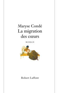 Title: La migration des coeurs, Author: Maryse Condé