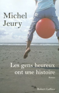 Title: Les gens heureux ont une histoire, Author: Michel Jeury