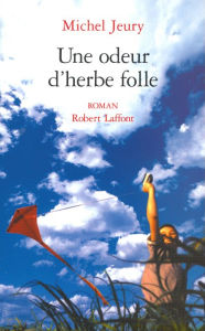 Title: Une odeur d'herbe folle, Author: Michel Jeury