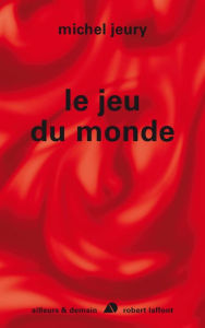 Title: Le jeu du monde, Author: Michel Jeury