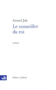 Title: Le conseiller du roi, Author: Armel Job
