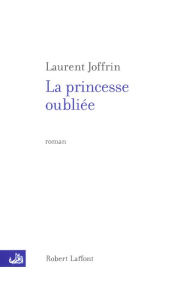 Title: La princesse oubliée, Author: Laurent Joffrin