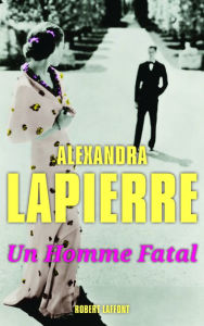 Title: Un homme fatal, Author: Alexandra Lapierre